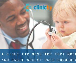 A Sinus Ear Nose & Thrt Mdcl and Srgcl Spclst Rnld (Honolulu)