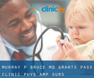Murray P Bruce MD Grants Pass Clinic Phys & Surs