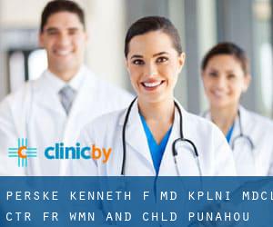 Perske Kenneth F MD Kplni Mdcl Ctr Fr Wmn and Chld (Punahou)